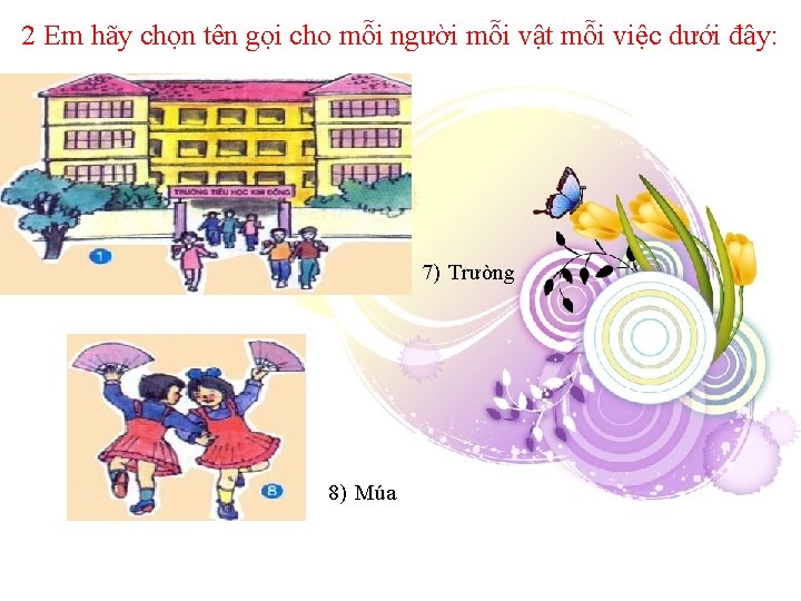 2 Em hãy chọn tên gọi cho mỗi người mỗi vật mỗi việc dưới