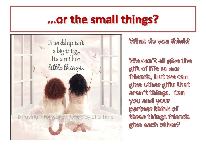 …or the small things? What do you think? We can’t all give the gift …or the small things? What do you think? We can’t all give the gift