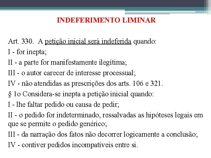 INDEFERIMENTO LIMINAR Art. 330. A petição inicial será indeferida quando: I - for inepta; INDEFERIMENTO LIMINAR Art. 330. A petição inicial será indeferida quando: I - for inepta;