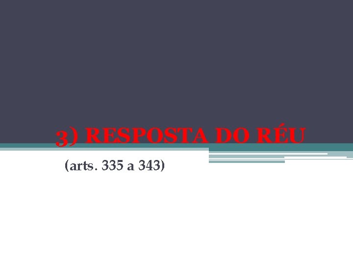 3) RESPOSTA DO RÉU (arts. 335 a 343) 