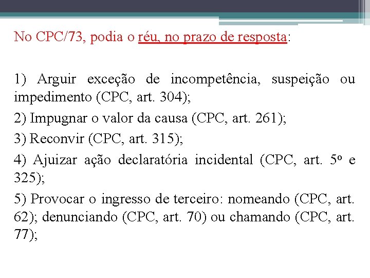 No CPC/73, podia o réu, no prazo de resposta: 1) Arguir exceção de incompetência,