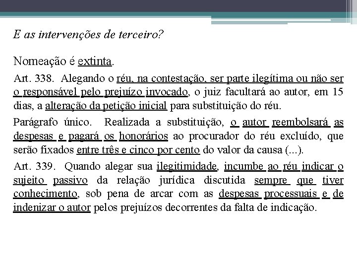 E as intervenções de terceiro? Nomeação é extinta. Art. 338. Alegando o réu, na