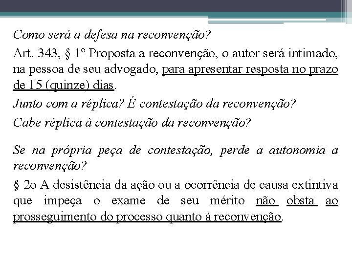 Como será a defesa na reconvenção? Art. 343, § 1º Proposta a reconvenção, o