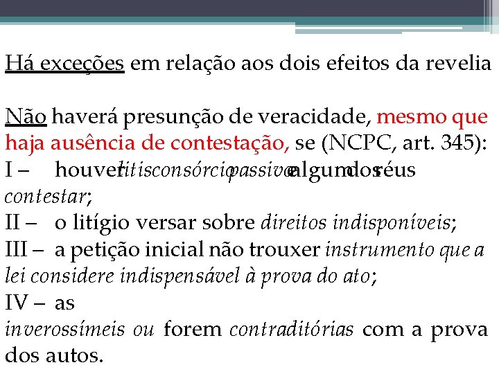 Há exceções em relação aos dois efeitos da revelia Não haverá presunção de veracidade, Há exceções em relação aos dois efeitos da revelia Não haverá presunção de veracidade,