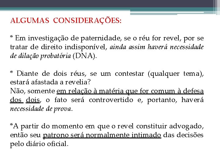 ALGUMAS CONSIDERAÇÕES: * Em investigação de paternidade, se o réu for revel, por se