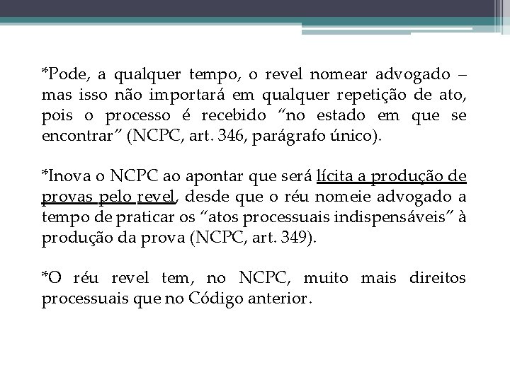 *Pode, a qualquer tempo, o revel nomear advogado – mas isso não importará em