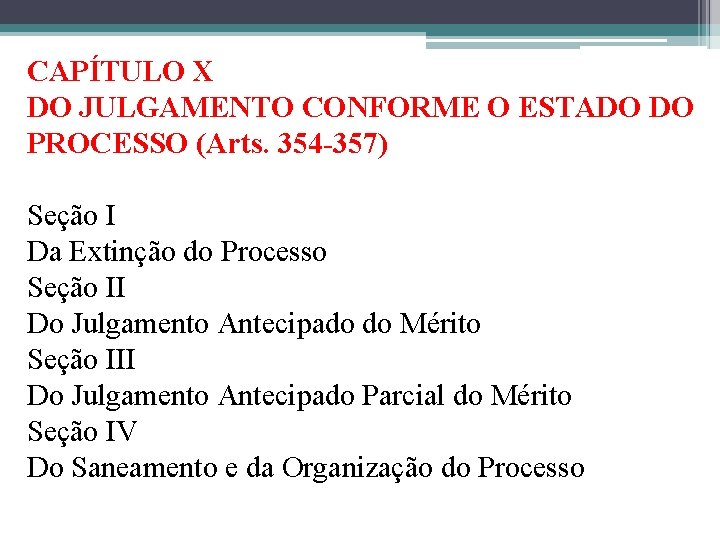 CAPÍTULO X DO JULGAMENTO CONFORME O ESTADO DO PROCESSO (Arts. 354 -357) Seção I