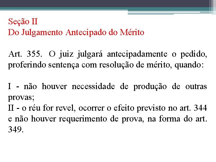 Seção II Do Julgamento Antecipado do Mérito Art. 355. O juiz julgará antecipadamente o