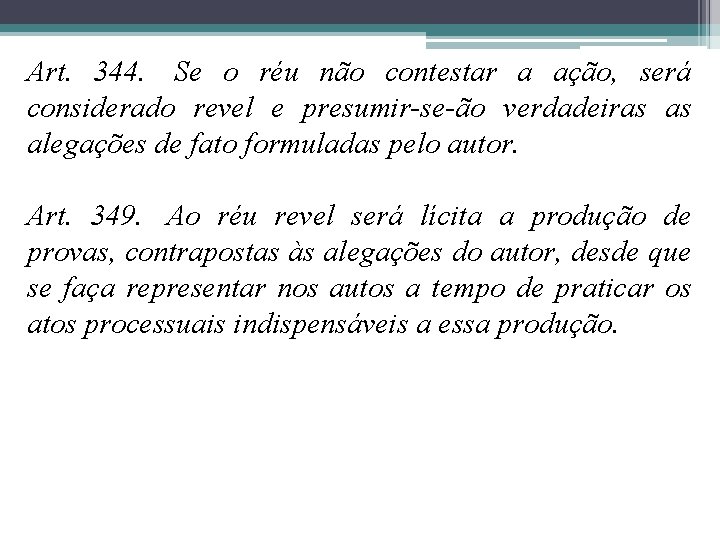 Art. 344. Se o réu não contestar a ação, será considerado revel e presumir-se-ão Art. 344. Se o réu não contestar a ação, será considerado revel e presumir-se-ão