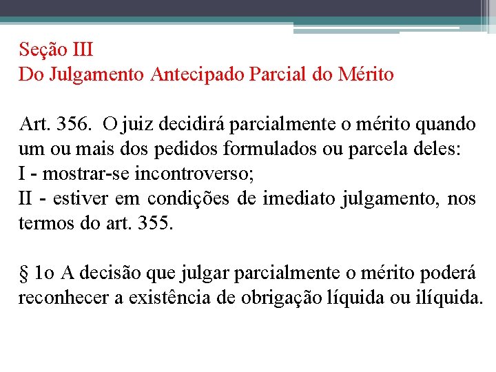 Seção III Do Julgamento Antecipado Parcial do Mérito Art. 356. O juiz decidirá parcialmente