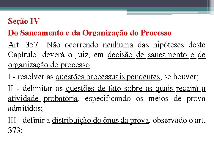 Seção IV Do Saneamento e da Organização do Processo Art. 357. Não ocorrendo nenhuma