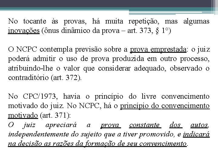 No tocante às provas, há muita repetição, mas algumas inovações (ônus dinâmico da prova