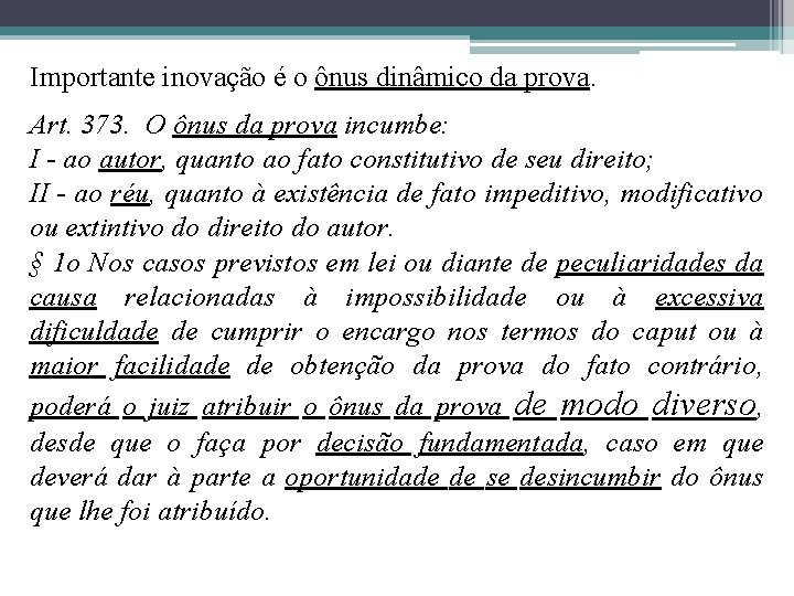 Importante inovação é o ônus dinâmico da prova. Art. 373. O ônus da prova