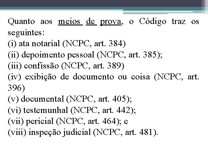 Quanto aos meios de prova, o Código traz os seguintes: (i) ata notarial (NCPC,