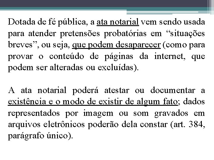 Dotada de fé pública, a ata notarial vem sendo usada para atender pretensões probatórias Dotada de fé pública, a ata notarial vem sendo usada para atender pretensões probatórias