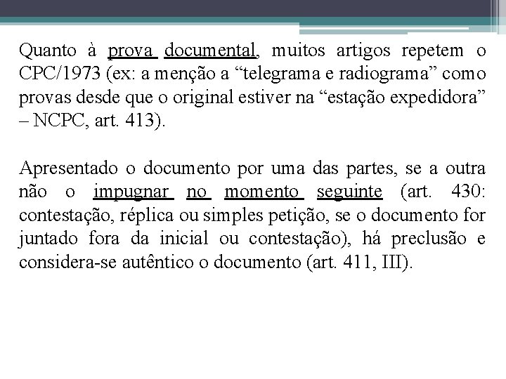 Quanto à prova documental, muitos artigos repetem o CPC/1973 (ex: a menção a “telegrama