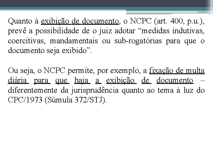 Quanto à exibição de documento, o NCPC (art. 400, p. u. ), prevê a Quanto à exibição de documento, o NCPC (art. 400, p. u. ), prevê a
