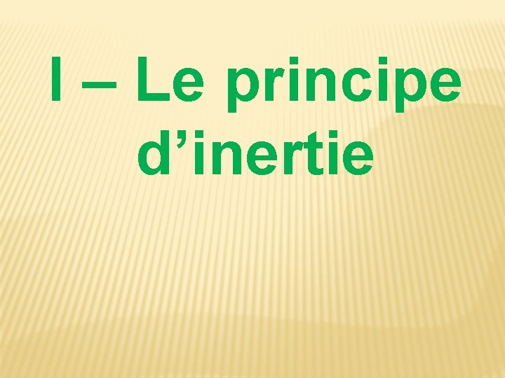 I – Le principe d’inertie 