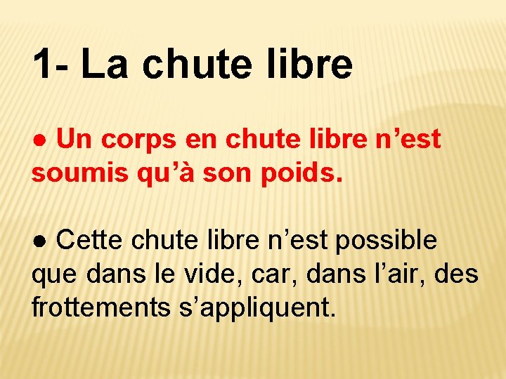 1 - La chute libre ● Un corps en chute libre n’est soumis qu’à