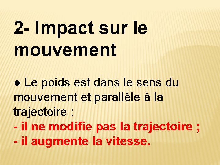 2 - Impact sur le mouvement ● Le poids est dans le sens du