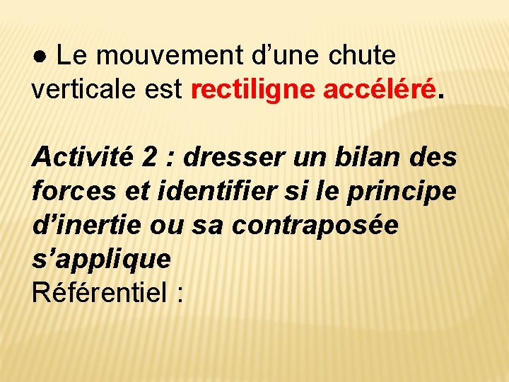 ● Le mouvement d’une chute verticale est rectiligne accéléré. Activité 2 : dresser un