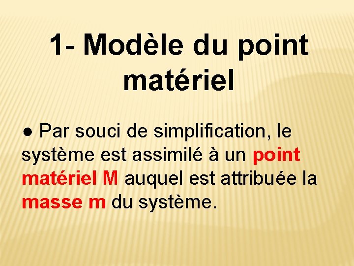 1 - Modèle du point matériel ● Par souci de simplification, le système est