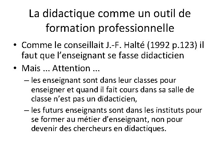 La didactique comme un outil de formation professionnelle • Comme le conseillait J. -F. La didactique comme un outil de formation professionnelle • Comme le conseillait J. -F.