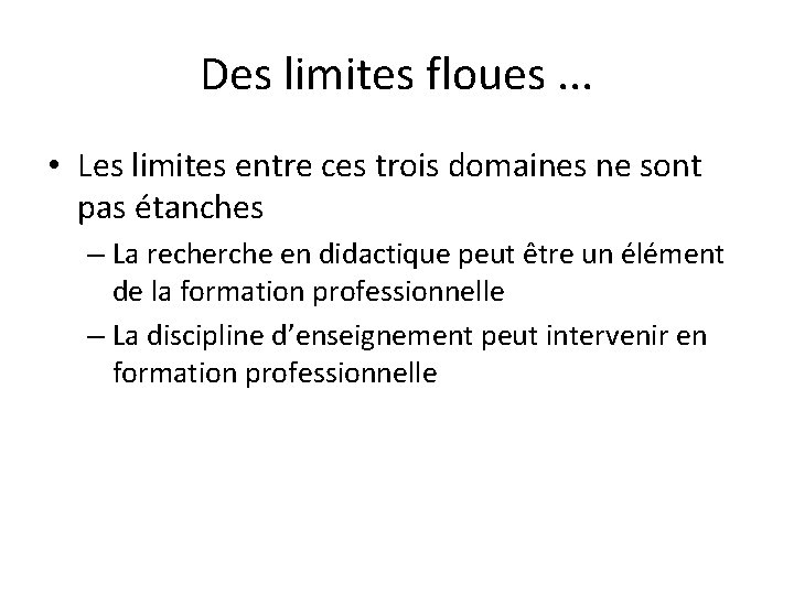 Des limites floues. . . • Les limites entre ces trois domaines ne sont Des limites floues. . . • Les limites entre ces trois domaines ne sont