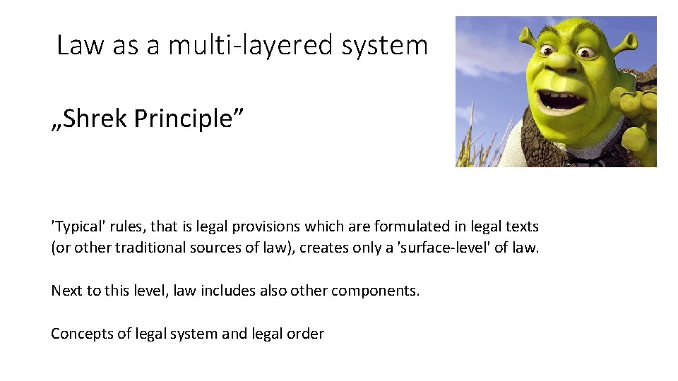 Law as a multi-layered system „Shrek Principle” 'Typical' rules, that is legal provisions which