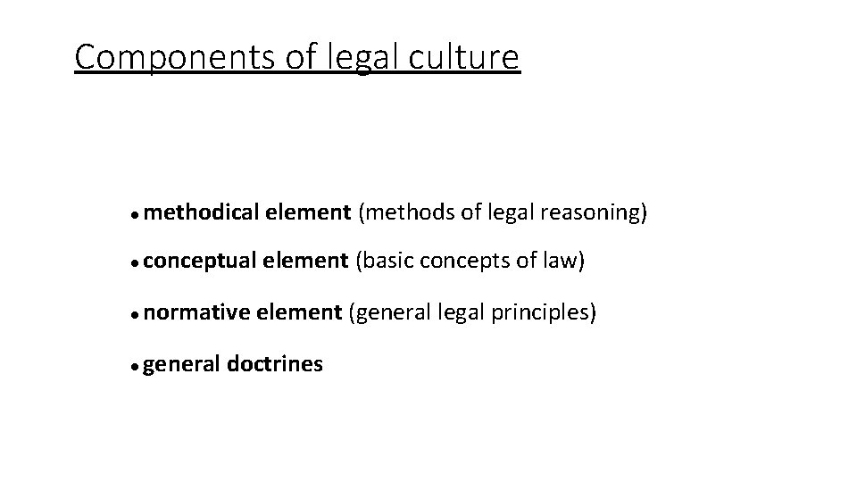 Components of legal culture methodical element (methods of legal reasoning) conceptual element (basic concepts