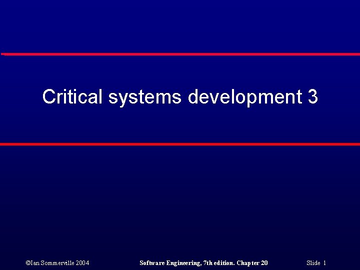 Critical systems development 3 ©Ian Sommerville 2004 Software Engineering, 7 th edition. Chapter 20