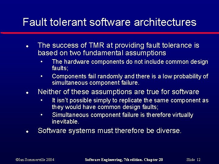 Fault tolerant software architectures l The success of TMR at providing fault tolerance is