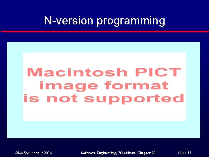 N-version programming ©Ian Sommerville 2004 Software Engineering, 7 th edition. Chapter 20 Slide 15