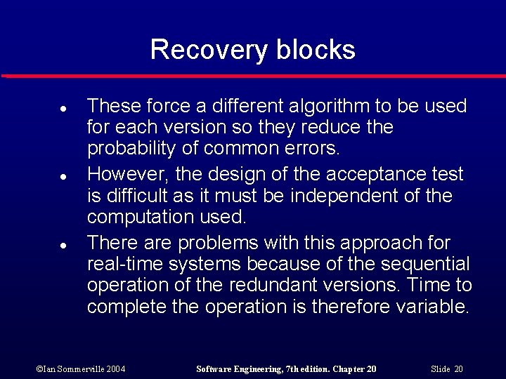 Recovery blocks l l l These force a different algorithm to be used for