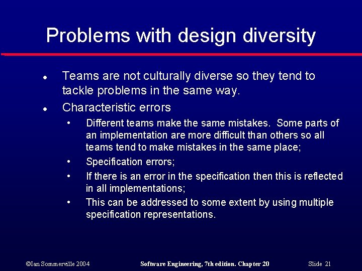 Problems with design diversity l l Teams are not culturally diverse so they tend
