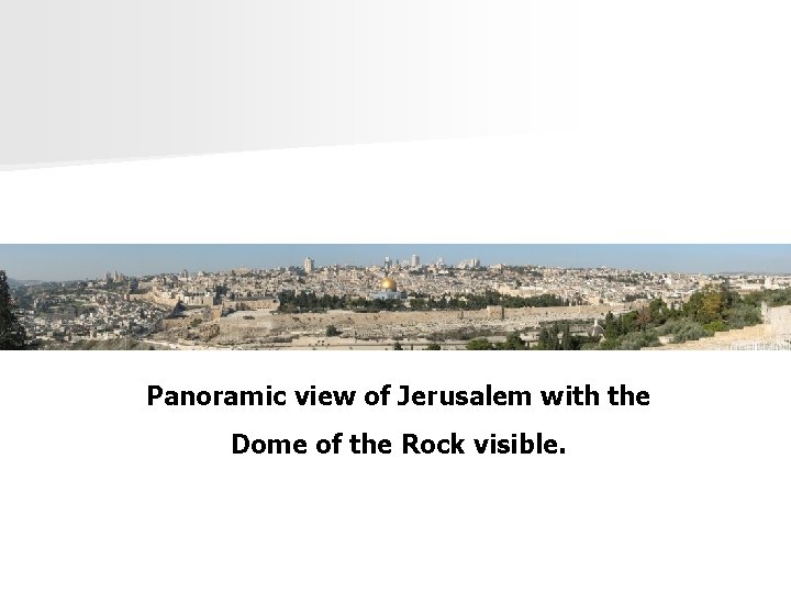 Panoramic view of Jerusalem with the Dome of the Rock visible. 