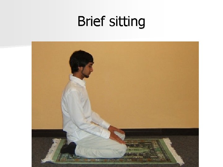Brief sitting 