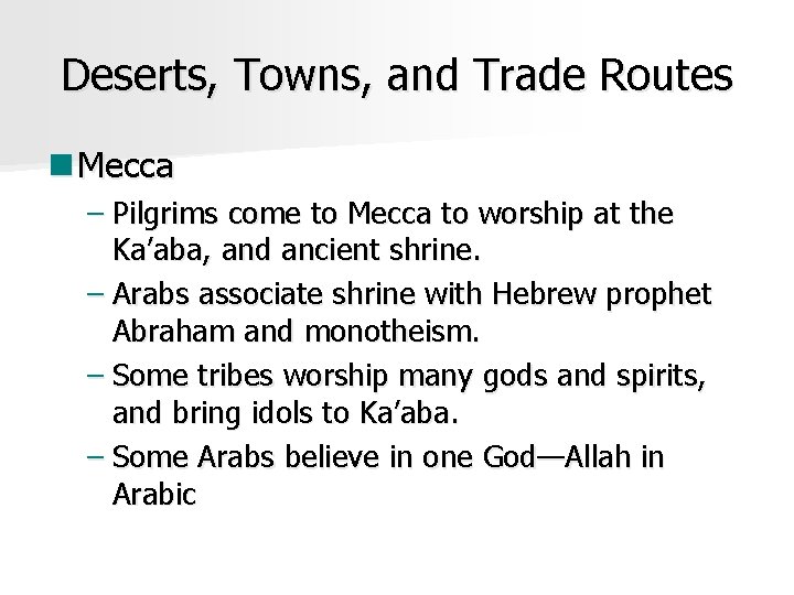 Deserts, Towns, and Trade Routes n Mecca – Pilgrims come to Mecca to worship