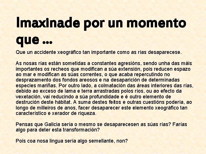 Imaxinade por un momento que. . . Que un accidente xeográfico tan importante como