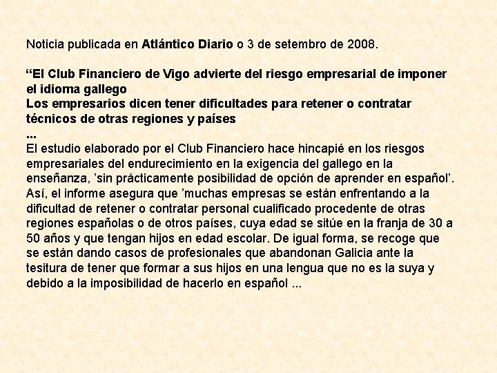 Noticia publicada en Atlántico Diario o 3 de setembro de 2008. “El Club Financiero