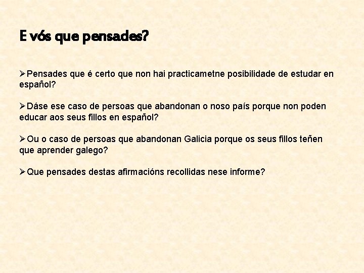 E vós que pensades? ØPensades que é certo que non hai practicametne posibilidade de