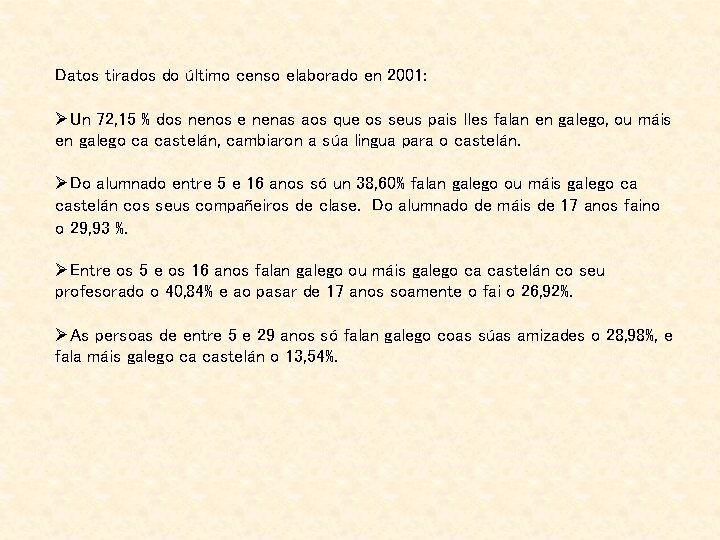 Datos tirados do último censo elaborado en 2001: ØUn 72, 15 % dos nenos