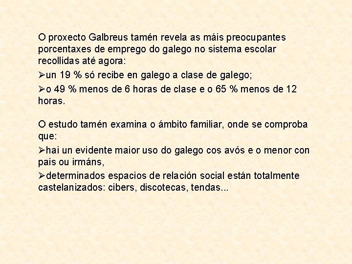 O proxecto Galbreus tamén revela as máis preocupantes porcentaxes de emprego do galego no