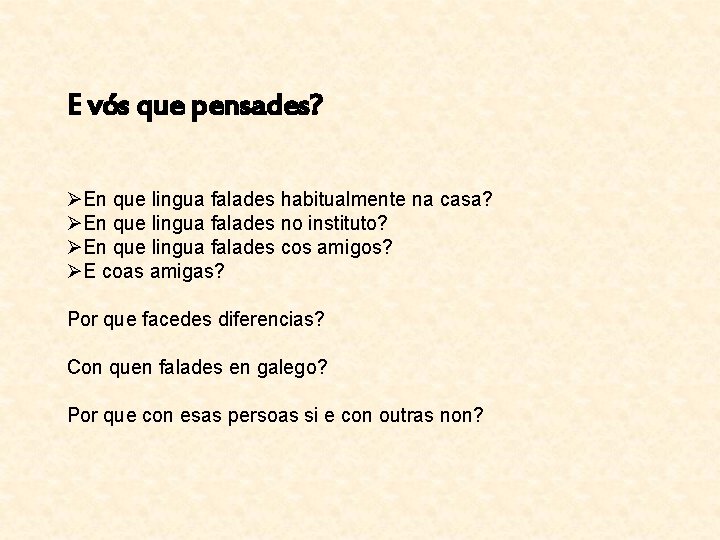 E vós que pensades? ØEn que lingua falades habitualmente na casa? ØEn que lingua