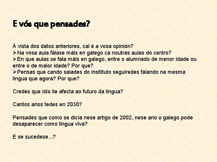 E vós que pensades? Á vista dos datos anteriores, cal é a vosa opinión?
