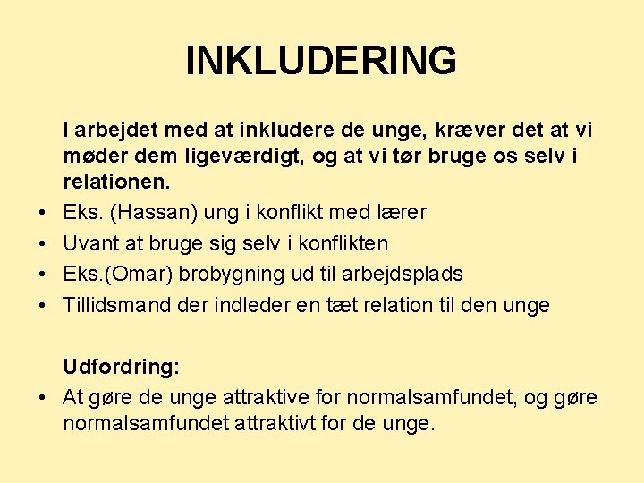 INKLUDERING • • I arbejdet med at inkludere de unge, kræver det at vi