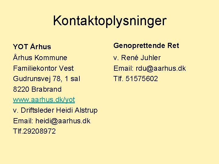Kontaktoplysninger YOT Århus Genoprettende Ret Århus Kommune Familiekontor Vest Gudrunsvej 78, 1 sal 8220