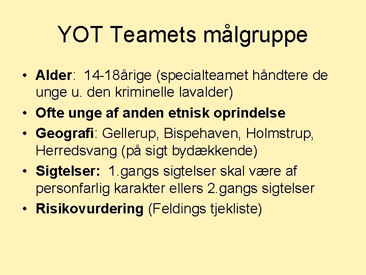 YOT Teamets målgruppe • Alder: 14 -18årige (specialteamet håndtere de unge u. den kriminelle
