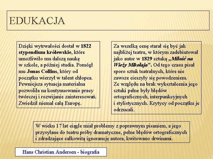 EDUKACJA Dzięki wytrwałości dostał w 1822 stypendium królewskie, które umożliwiło mu dalszą naukę w