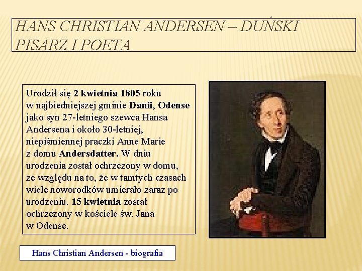 HANS CHRISTIAN ANDERSEN – DUŃSKI PISARZ I POETA Urodził się 2 kwietnia 1805 roku